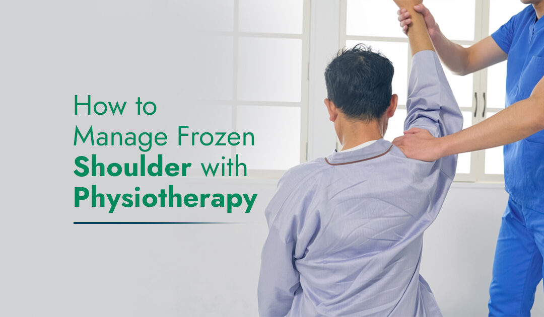 Manage Frozen Shoulder with Physiotherapy